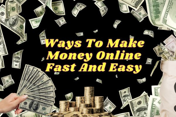 Ways To Make Money Online Fast And Easy